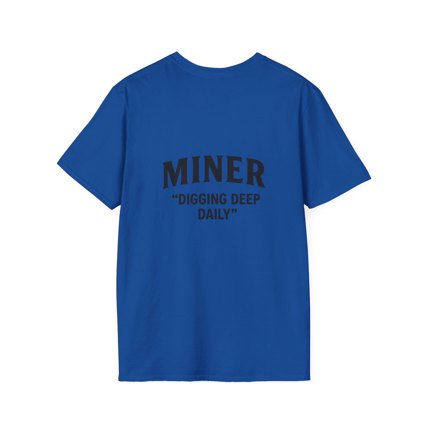 Miner Quote T-Shirt, Gift for Miners, Softstyle Unisex Tee, Mining Enthusiast Apparel, Unique Mining Shirt