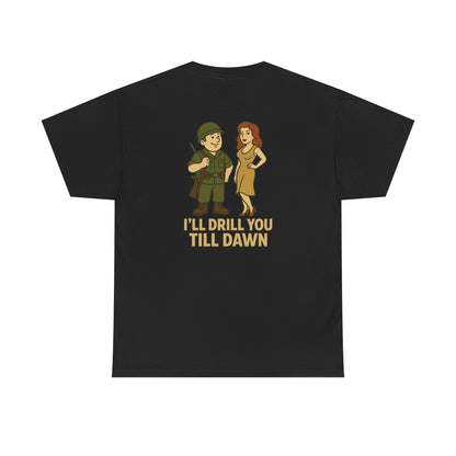 Army Bubba Graphic Tee – “I’ll Drill You Till Dawn” Funny Military Shirt