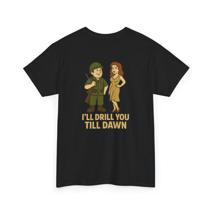 Army Bubba Graphic Tee – “I’ll Drill You Till Dawn” Funny Military Shirt