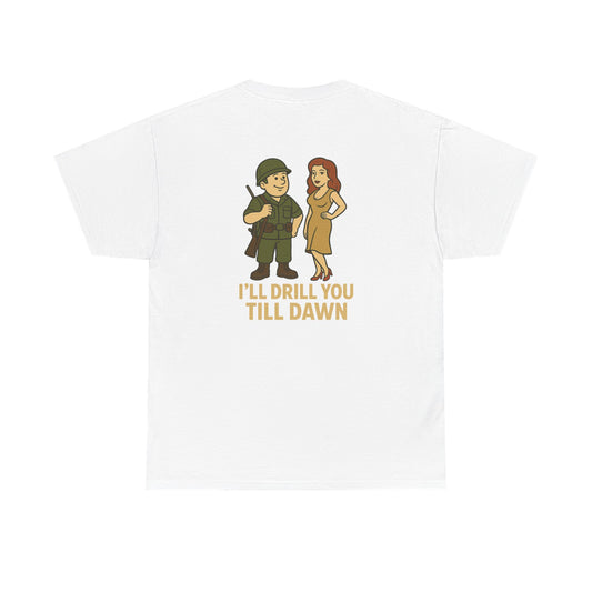 Army Bubba Graphic Tee – “I’ll Drill You Till Dawn” Funny Military Shirt