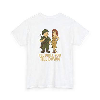 Army Bubba Graphic Tee – “I’ll Drill You Till Dawn” Funny Military Shirt